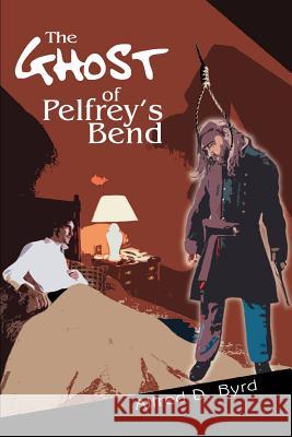 The Ghost of Pelfrey's Bend Alfred D. Byrd 9780595339891 iUniverse