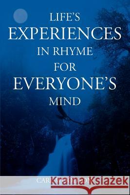 Life's Experiences In Rhyme For Everyone's Mind Carl Woodson 9780595339976 iUniverse