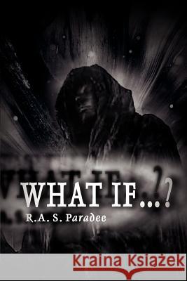 What If...? R. a. S. Paradee 9780595340040 iUniverse