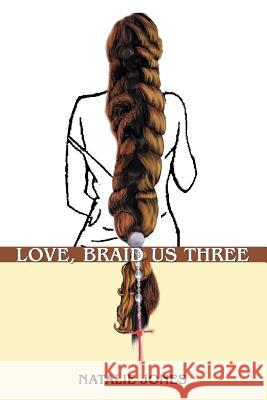 Love, Braid Us Three Natalie Jones 9780595340163