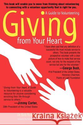 Giving from Your Heart: A Guide to Volunteering Rosenberg, Bob 9780595340248 iUniverse