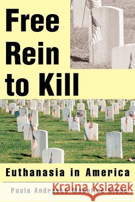 Free Rein to Kill: Euthanasia in America Kisha, Madeline K. 9780595340415 iUniverse