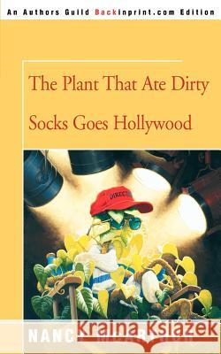 The Plant That Ate Dirty Socks Goes Hollywood Nancy McArthur 9780595340637 Backinprint.com