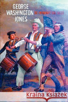 George Washington Jones: Re-winning of the West Runge, Ronald E. 9780595340736 iUniverse