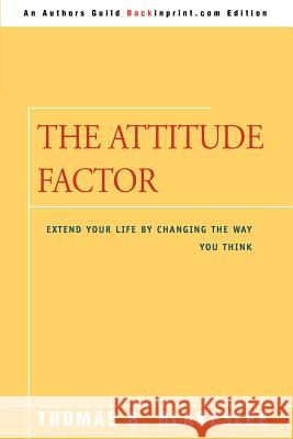 The Attitude Factor: Extend Your Life by Changing the Way You Think Blakeslee, Thomas R. 9780595340859 Backinprint.com