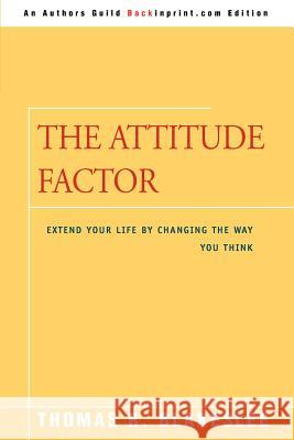 The Attitude Factor: Extend Your Life by Changing the Way You Think Blakeslee, Thomas R. 9780595340859