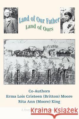 Land of Our Father: Land of Ours King, Rita Ann (Moore) 9780595340941 iUniverse