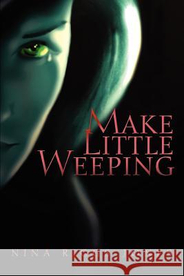 Make Little Weeping Nina Riggs Jones 9780595341078