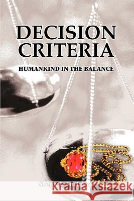 Decision Criteria: Humankind in the Balance Snelgrove, Sherry L. 9780595341375