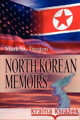 North Korean Memoirs Mark D. Treston 9780595341436