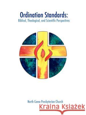 Ordination Standards: Biblical, Theological, and Scientific Perspectives Presbyterian Church, North Como 9780595341559