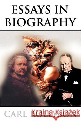 Essays in Biography Carl Rollyson 9780595341818 iUniverse