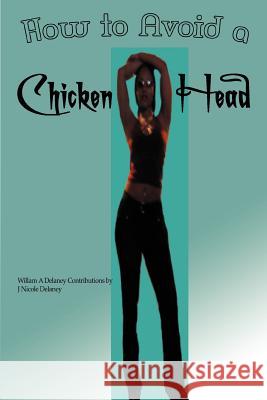 How to Avoid a Chicken Head William A. DeLaney 9780595342273 iUniverse