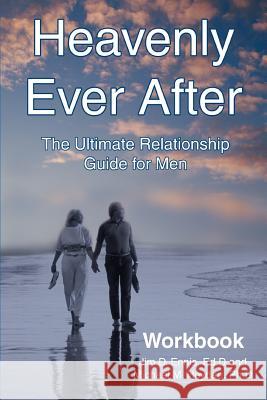 Heavenly Ever After: The Ultimate Relationship Guide for Men Workbook Ennis Ed D., Jim D. 9780595342334 iUniverse