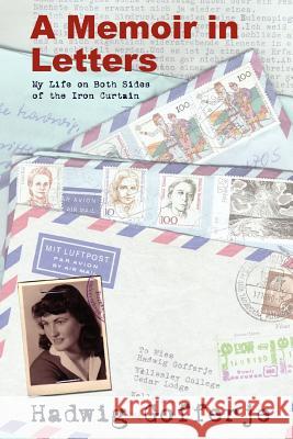 A Memoir in Letters: My Life on Both Sides of the Iron Curtain Gofferje, Hadwig 9780595342716 iUniverse