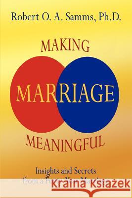 Making Marriage Meaningful: Insights and Secrets from a Forty-Year Marriage Samms, Robert O. a. 9780595342891 iUniverse