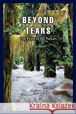 Beyond Tears: The Point of No Return Umphenour, Terry 9780595343041 iUniverse