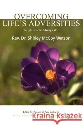 Overcoming Life's Adversities: Tough People Always Win Watson, Shirley 9780595343225 iUniverse
