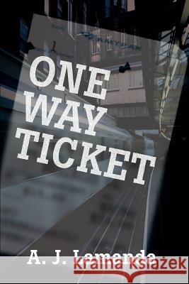 One Way Ticket A. J. Lamanda 9780595343324 iUniverse