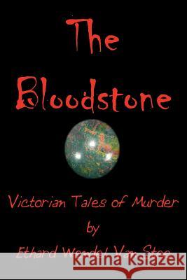 The Bloodstone: Victorian Tales of Murder Van Stee, Ethard Wendel 9780595343409 iUniverse