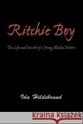 Ritchie Boy: The Life and Suicide of a Young Alaska Native Hildebrand, Ida 9780595343799 iUniverse