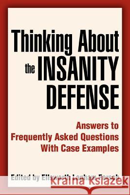 Thinking About the Insanity Defense: Answers to Frequently Asked Questions With Case Examples Fersch, Ellsworth L. 9780595344123 iUniverse