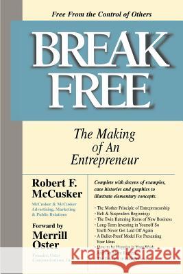 Break Free: The Making of an Entrepreneur McCusker, Robert F. 9780595344277 iUniverse