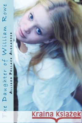 The Daughter of William Rowe Allison Pollack Alexander 9780595344673