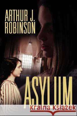 Asylum Arthur J. Robinson 9780595344857