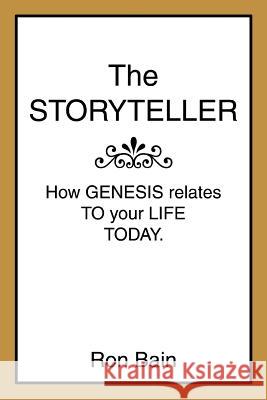 The Storyteller: How Genesis relates to your Life Today. Bain, Ron 9780595344864