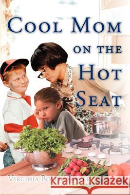 Cool Mom on the Hot Seat Virginia Boyle Traver 9780595344970 iUniverse