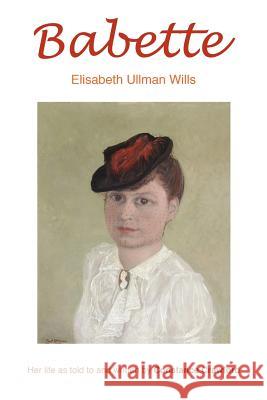 Babette: Elisabeth Ullman Wills Crawford, Constance 9780595345007