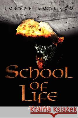 School of Life: At War Loturco, Joseph 9780595345069 iUniverse