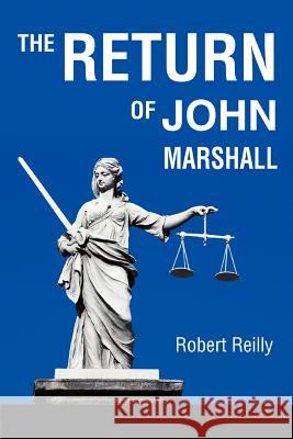 The Return of John Marshall Robert Reilly 9780595345465 iUniverse