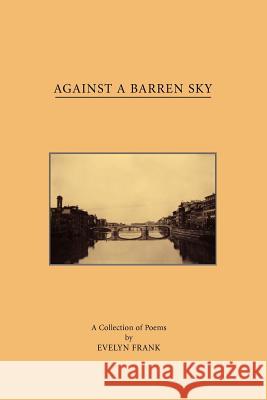 Against A Barren Sky Evelyn Frank 9780595345625 iUniverse