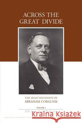 Across the Great Divide: The Selected Essays of Abraham Coralnik Coralnik, Abraham 9780595345731 iUniverse