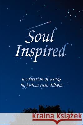 Soul Inspired Joshua R. Dillaha 9780595345809 iUniverse