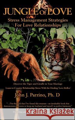 Jungle of Love: Stress Management Strategies for Love Relationships Parrino PH. D., John J. 9780595345908 iUniverse