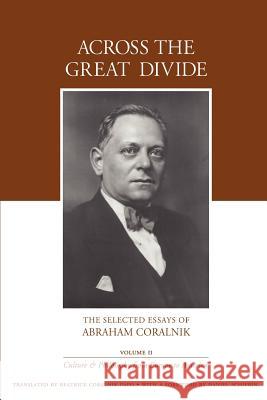 Across the Great Divide: The Selected Essays of Abraham Coralnik Coralnik, Abraham 9780595346233 iUniverse