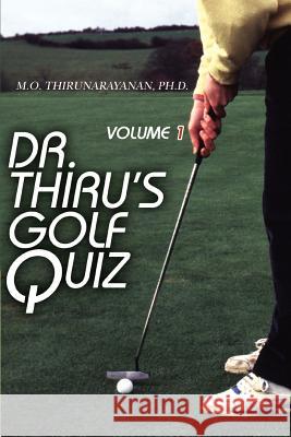 Dr. Thiru's Golf Quiz: Volume 1 Thirunarayanan, M. O. 9780595346318 iUniverse