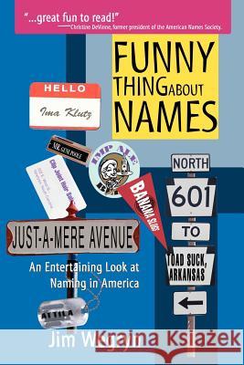 Funny Thing About Names: An Entertaining Look at Naming in America Wegryn, Jim 9780595346820 iUniverse