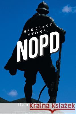 Sergeant Stone, Nopd Daniel Barker 9780595346837 iUniverse