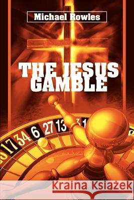 The Jesus Gamble Michael Rowles 9780595346882 iUniverse