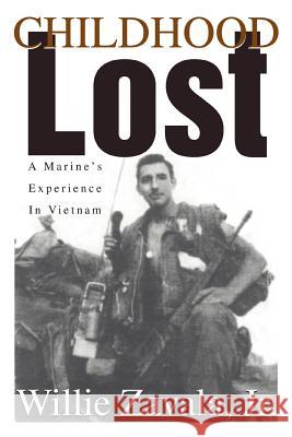 Childhood Lost: A Marine's Experience In Vietnam Zavala, Willie, Jr. 9780595346936 iUniverse
