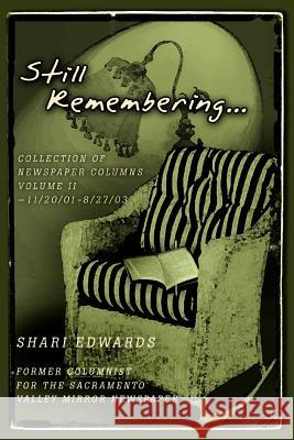 Still Remembering...: Collection of Newspaper Columns Volume II-11/20/01 - 8/27/03 Edwards, Shari 9780595347209 iUniverse