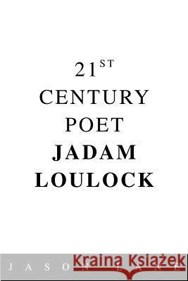 21st Century Poet Jadam Loulock Jason S. Lane 9780595347261