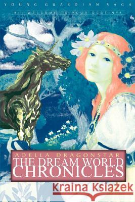 The Dream World Chronicles: Young Guardian Saga Dragonstar, Adella 9780595347353