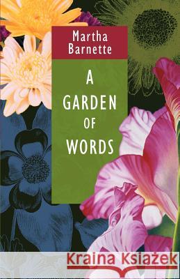 A Garden of Words Martha Barnette 9780595347490 ASJA Press