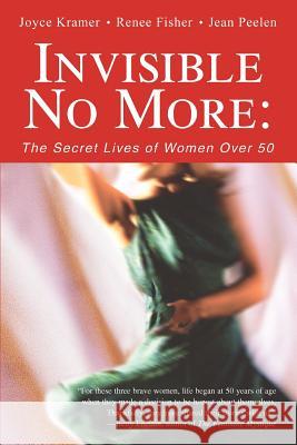 Invisible No More: The Secret Lives of Women Over 50 Fisher, Renee 9780595347629 iUniverse