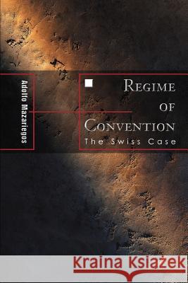 Regime of Convention: The Swiss Case Mazariegos, Adolfo 9780595347834 iUniverse